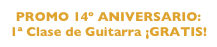 PROMO 14º ANIVERSARIO:
1ª Clase de Guitarra ¡GRATIS!